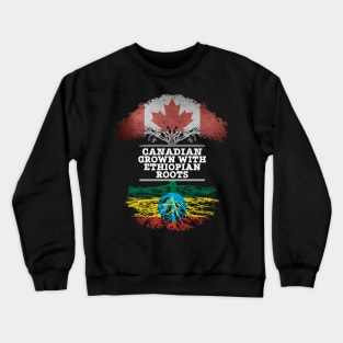 Canadian Grown With Ethiopian Roots - Gift for Ethiopian With Roots From Ethiopia Crewneck Sweatshirt